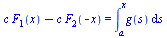 `+`(`*`(c, `*`(F[1](x))), `-`(`*`(c, `*`(F[2](`+`(`-`(x))))))) = int(g(s), s = a .. x)